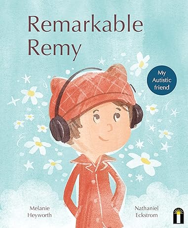 the cover of a children's book titled "Remarkable Remy: My Autistic Friend" by Melanie Heyworth and Nathaniel. The cover features an illustration of a boy with brown hair and glasses, wearing a red shirt and blue jeans, standing confidently with his hands on his hips.